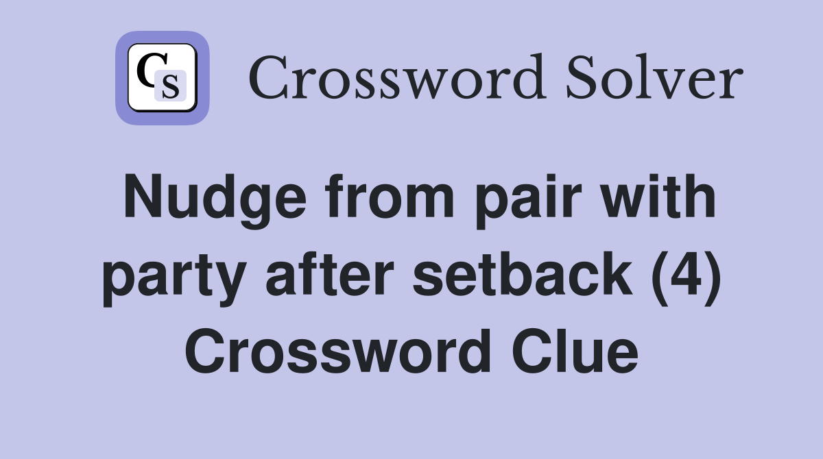 Nudge from pair with party after setback (4) Crossword Clue Answers